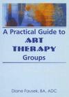 A Practical Guide to Art Therapy Groups By Diane Steinbach Cover Image