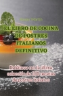 El Libro de Cocina de Postres Italianos Definitivo By Xavier Martin Cover Image