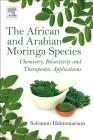 The African and Arabian Moringa Species: Chemistry, Bioactivity and Therapeutic Applications By Solomon Habtemariam Cover Image