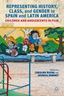 Representing History, Class, and Gender in Spain and Latin America: Children and Adolescents in Film Cover Image