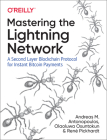 Mastering the Lightning Network: A Second Layer Blockchain Protocol for Instant Bitcoin Payments By Andreas Antonopoulos, Olaoluwa Osuntokun, René Pickhardt Cover Image