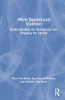 White Supremacist Violence: Understanding the Resurgence and Stopping the Spread By Brian Van Brunt, Lisa Pescara-Kovach, Bethany Van Brunt Cover Image