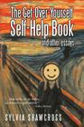 The Get-Over-Yourself Self-Help Book and Other Essays: The Collected Works of a Misunderstood Curmudgeon By Sylvia Shawcross Cover Image