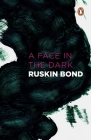 Face In Dark And Other Haunting: Collected Stories of the Supernatural By Ruskin Bond Cover Image