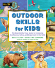 Outdoor Skills for Kids: The Essential Survival Guide to Increasing Confidence, Safety, and Enjoyment in the Wild Cover Image