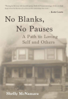 No Blanks, No Pauses: A Path to Loving Self and Others By Shelly McNamara Cover Image