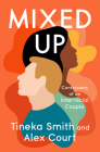 Mixed Up: Confessions of an Interracial Couple By Tineka Smith, Alex Court Cover Image