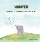 Winter: The Baby Elephant Can't Find Mom Cover Image