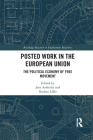 Posted Work in the European Union: The Political Economy of Free Movement (Routledge Research in Employment Relations) By Jens Arnholtz (Editor), Nathan Lillie (Editor) Cover Image