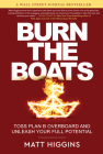 Burn the Boats: Toss Plan B Overboard and Unleash Your Full Potential By Matt Higgins Cover Image