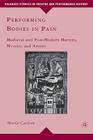 Performing Bodies in Pain: Medieval and Post-Modern Martyrs, Mystics, and Artists (Palgrave Studies in Theatre and Performance History) By M. Carlson Cover Image