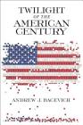 Twilight of the American Century By Andrew J. Bacevich Cover Image