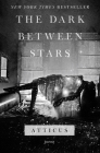The Dark Between Stars: Poems By Atticus Cover Image