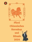 Pferd Chinesisches Horoskop und Rituale 2024 Cover Image