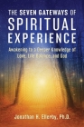 The Seven Gateways of Spiritual Experience: Awakening to a Deeper Knowledge of Love, Life Balance, and God By Jonathan H. Ellerby Cover Image