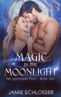 Magic in the Moonlight: The Moonlight Duet Book 2 By Jamie Schlosser Cover Image