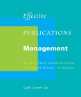 Effective Publications Management: Keeping Print Communications on Time, on Budget, on Message By Cathy Connor Lips Cover Image