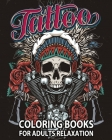 Tattoo Coloring Books for Adults Relaxation: Tattoo Adult Coloring Book, Beautiful and Awesome Tattoo Coloring Pages Such As Sugar Skulls, Guns, Roses Cover Image