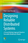 Designing Reliable Distributed Systems: A Formal Methods Approach Based on Executable Modeling in Maude (Undergraduate Topics in Computer Science) By Peter Csaba Ölveczky Cover Image