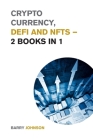 Crypto currency, DeFi and NFTs - 2 Books in 1: Discover the Trends that are Dominating this Market Cycle and Take Advantage of the Greatest Opportunit Cover Image