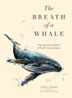 The Breath of a Whale: The Science and Spirit of Pacific Ocean Giants By Leigh Calvez Cover Image