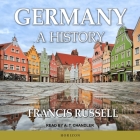 Germany Lib/E: A History By Francis Russell, A. T. Chandler (Read by) Cover Image