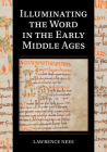 Illuminating the Word in the Early Middle Ages (Cambridge Studies in Palaeography and Codicology #18) Cover Image