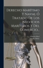 Derecho Marítimo Y Naval Ó Tratado De Los Negocios Marítimos Y Del Comercio... By Charles Moloy, Imprenta Real (Madrid) (Created by) Cover Image