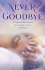 Never Goodbye: The Unbreakable Bond Between a Dad and Daughter Is Forever #Girldad By Hannah Joya Cover Image