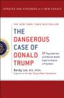 The Dangerous Case of Donald Trump: 37 Psychiatrists and Mental Health Experts Assess a President - Updated and Expanded with New Essays By Bandy X. Lee, Robert Jay Lifton (Contributions by), Gail Sheehy (Contributions by), William J. Doherty (Contributions by), Noam Chomsky (Contributions by), M.D. Herman, Judith Lewis (Contributions by), Ph.D. Zimbardo, Philip (Contributions by), Rosemary Sword (Contributions by), Ph.D. Malkin, Craig (Contributions by), Tony Schwartz (Contributions by), M.D. Dodes, Lance (Contributions by), Ph.D. Gartner, John D. (Contributions by), Ph.D. Tansey, Michael J. (Contributions by), M.D. Reiss, David M. (Contributions by), Esq. Herb, James A., M.A. (Contributions by), M.P.H. Glass, Leonard L., M.D. (Contributions by), M.D. Friedman, Henry J. (Contributions by), M.D. Gilligan, James (Contributions by), D.M.H.P. Jhueck, Diane, L.M.H.C. (Contributions by), A.B.P.P. Covitz, Howard H., Ph.D. (Contributions by), L.M.S.W. Teng, Betty P., M.F.A. (Contributions by), Psy.D. Panning, Jennifer Contarino (Contributions by), L.L.P. West, Harper, M.A. (Contributions by), M.D. Kessler, Luba (Contributions by), M.D. Wruble, Steve (Contributions by), M.D. Singer, Thomas (Contributions by), L.C.P.C. Mika, Elizabeth, M.A. (Contributions by), Ph.D. Fisher, Edwin B. (Contributions by), M.D. Gartrell, Nanette (Contributions by), Ph.D. Mosbacher, Dee, M.D. (Contributions by), Stephen Soldz (Contributions by), Ellyn Kaschak (Contributions by), James Merikangas (Contributions by), Jerrold M. Post (Contributions by), Kevin Washington (Contributions by), Lise van Susteren (Contributions by), Nassir Ghaemi (Contributions by), Norman Eisen (Contributions by), Prudence Gourgechon (Contributions by), Rosa Bramble (Contributions by), Jeffrey Sachs (Foreword by) Cover Image