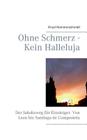 Ohne Schmerz - Kein Halleluja: Der Jakobsweg für Einsteiger. Von Leon bis Santiago de Compostela By Knud Hammerschmidt Cover Image