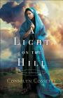A Light on the Hill (Cities of Refuge #1) By Connilyn Cossette Cover Image