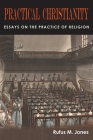 Practical Christianity: Essays on the Practice of Religion By Rufus M. Jones Cover Image