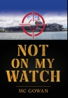 Not on My Watch By Richard Humenuck Cover Image