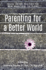 Parenting for a Better World: Justice Practices for Your Family and the Planet By Susanna Snyder (Editor), Ellen Ott Marshall (Editor) Cover Image