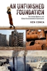 An Unfinished Foundation: The United Nations and Global Environmental Governance By Ken Conca Cover Image
