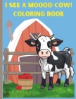 I See A Moooo-Cow! Coloring Book for Kids: Large, easy coloring pages filled with cute cows and rhymes for Preschool Children Ages 3-6 Cover Image