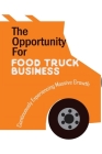 The Opportunity For Food Truck Business: Continuously Experiencing Massive Growth: Mobile Food Business For Dummies By Christiane Ellwanger Cover Image