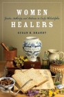 Women Healers: Gender, Authority, and Medicine in Early Philadelphia (Early American Studies) By Susan H. Brandt Cover Image
