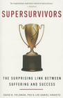 Supersurvivors: The Surprising Link Between Suffering and Success By David B. Feldman, Lee Daniel Kravetz Cover Image