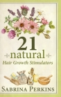 21 Natural Hair Growth Stimulators By Sabrina Perkins Cover Image
