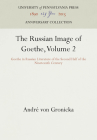 The Russian Image of Goethe, Volume 2: Goethe in Russian Literature of the Second Half of the Nineteenth Century (Anniversary Collection) By Andre Von Gronicka, André Von Gronicka Cover Image