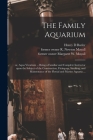 The Family Aquarium;: or, Aqua Vivarium ... Being a Familiar and Complete Instructor Upon the Subject of the Construction, Fitting-up, Stock Cover Image