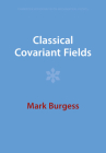Classical Covariant Fields (Cambridge Monographs on Mathematical Physics) By Mark Burgess Cover Image