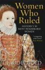 Women Who Ruled: History's 50 Most Remarkable Women By Claudia Gold Cover Image