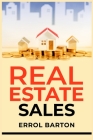 Real Estate Sales: A Comprehensive Beginner's Guide for Realtors to Have Successful Real Estate Sales (2023 Crash Course) By Errol Barton Cover Image