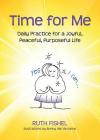Time for Me: Daily Practice for a Joyful, Peaceful, Purposeful Life By Ruth Fishel, MEd Cover Image