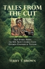 Tales From the Cut: True Stories About the U.S. Army's Combat Land Clearing Engineers in Vietnam Cover Image