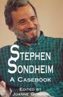 Stephen Sondheim: A Casebook (Casebooks on Modern Dramatists) Cover Image