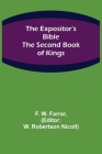 The Expositor's Bible: The Second Book of Kings By F. W. Farrar, W. Robertson Nicoll (Editor) Cover Image